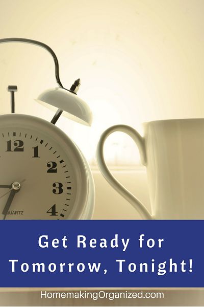 Get Ready for Tomorrow, Tonight! Create an Evening Routine! Simple tips to have a more organized morning.